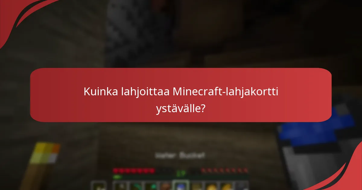 Kuinka lahjoittaa Minecraft-lahjakortti ystävälle?