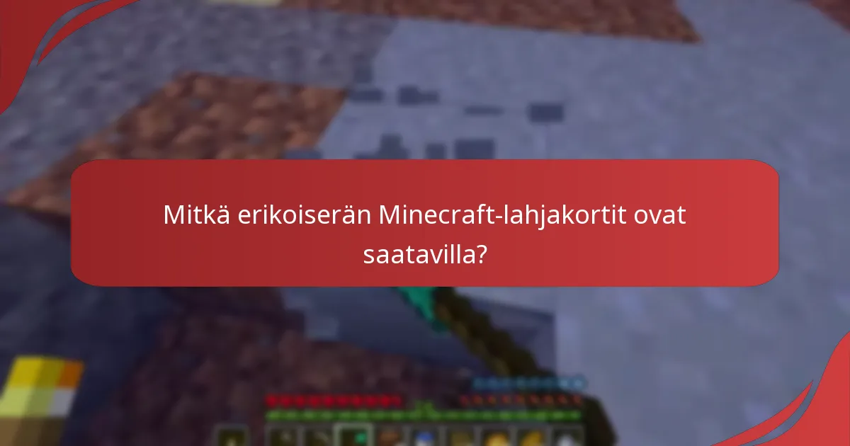 Mitkä erikoiserän Minecraft-lahjakortit ovat saatavilla?