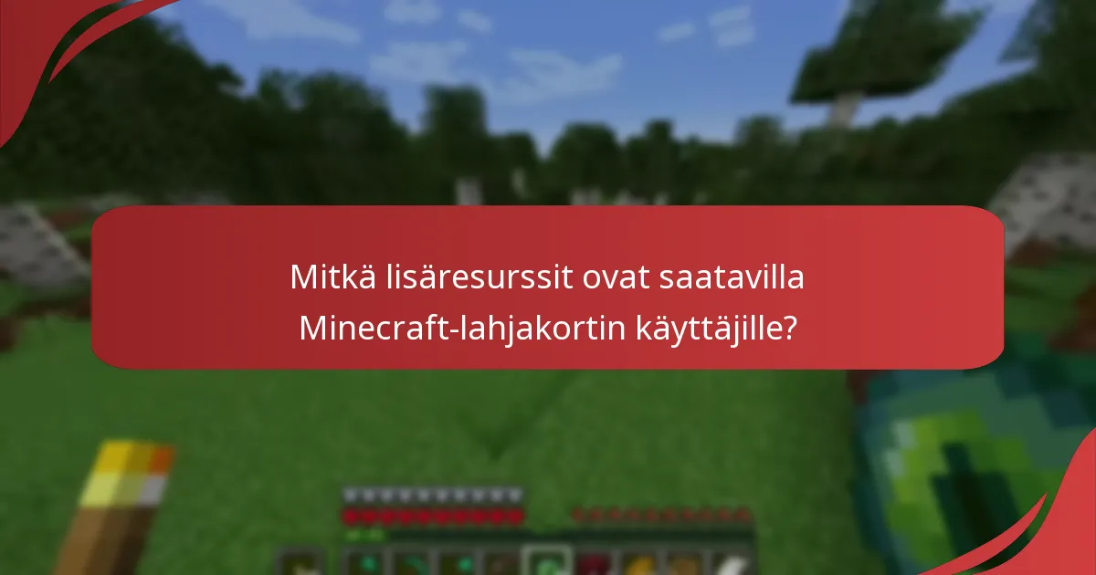 Mitkä lisäresurssit ovat saatavilla Minecraft-lahjakortin käyttäjille?