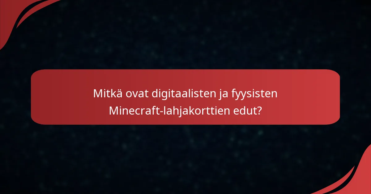 Mitkä ovat digitaalisten ja fyysisten Minecraft-lahjakorttien edut?