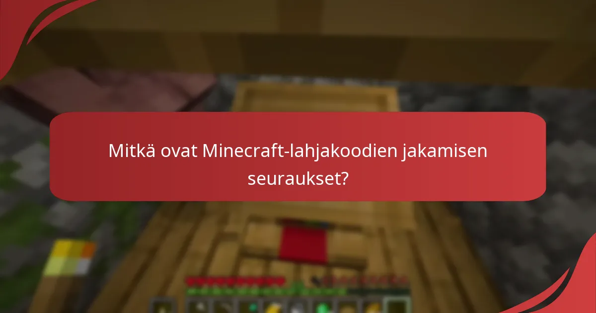 Mitkä ovat Minecraft-lahjakoodien jakamisen seuraukset?