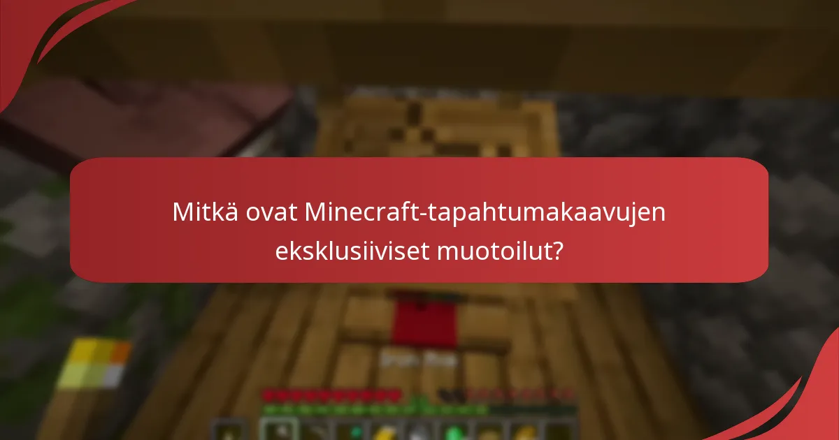Mitkä ovat Minecraft-tapahtumakaavujen eksklusiiviset muotoilut?