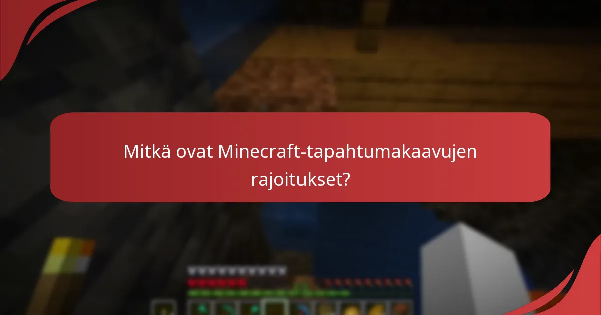 Mitkä ovat Minecraft-tapahtumakaavujen rajoitukset?