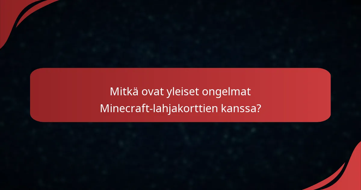 Mitkä ovat yleiset ongelmat Minecraft-lahjakorttien kanssa?
